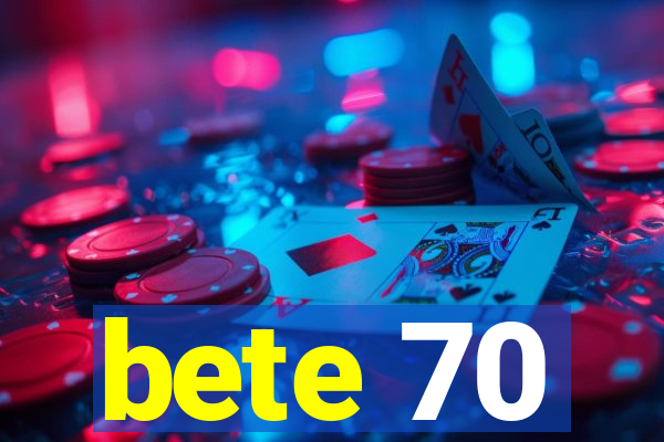 bete 70